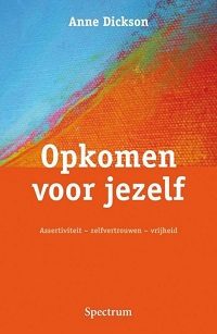 omslag van Anne Dicksons boek Opkomen voor jezelf: assertiviteit - zelfvertrouwen - vrijheid; uitgeverij Spectrum